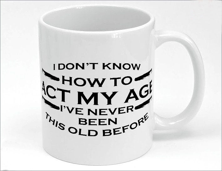 I don't know how to act my age mug