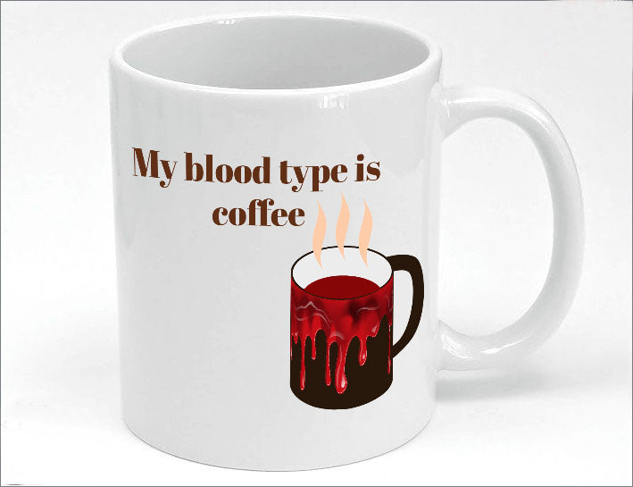 My Blood Type Is Coffee Mug