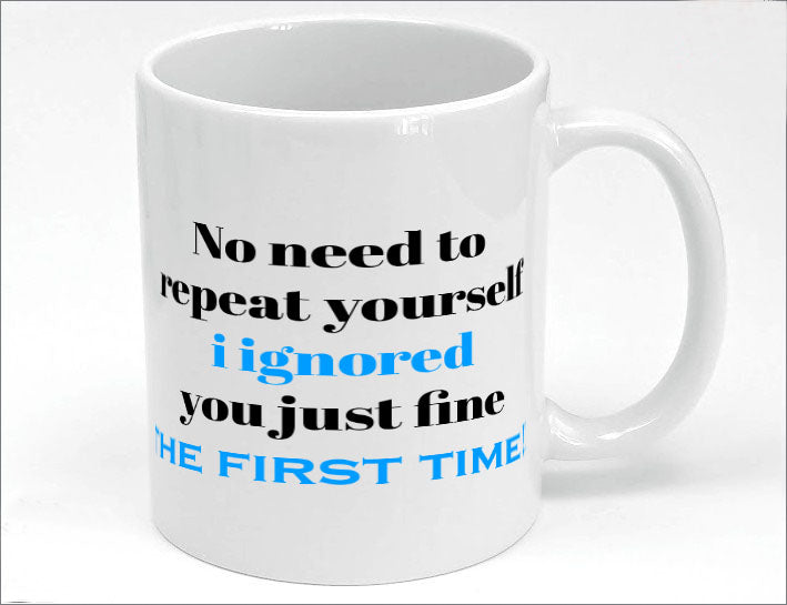 Ignored you the first time mug